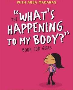 The "What's Happening to My Body?" Book for Girls- Lynda Madaras with Area Madaras