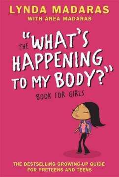 The "What's Happening to My Body?" Book for Girls- Lynda Madaras with Area Madaras