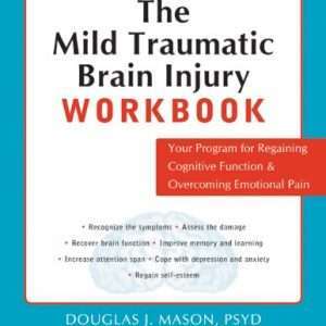 The Mild Traumatic Brain Injury Workbook- Douglas J. Mason PsyD LCSW (Author), Marc Irwin Sharfman MD (Foreword)