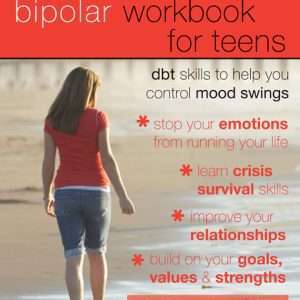The Bipolar Workbook for Teens- Sheri Van Dijk and Karma Guindon