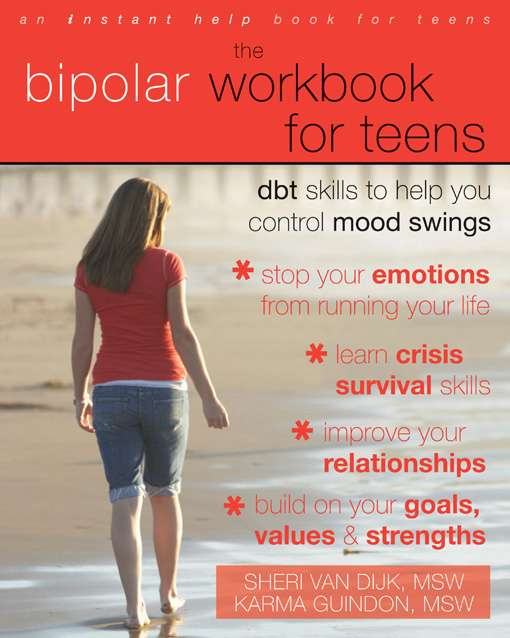 The Bipolar Workbook for Teens- Sheri Van Dijk and Karma Guindon