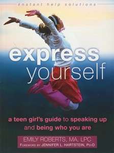 Express Yourself A Teen Girl's Guide to Speaking Up and Being Who You Are- Emily Roberts