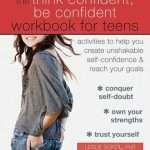 The Think Confident, Be Confident Workbook for Teens Activities to Help You Create Unshakable Self-Confidence and Reach Your Goals- Leslie Sokol and Marci G Fox