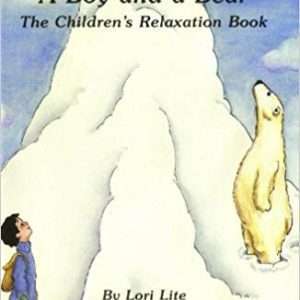 A Boy and a Bear: The Children's Relaxation Book- Lori Lite