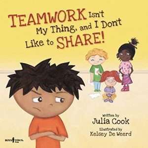 Teamwork Isn't My Thing, and I Don't Like to Share! - Julia Cook