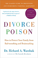 Divorce Poison: How to Protect Your Family from Bad-mouthing and Brainwashing - Richard Warshak