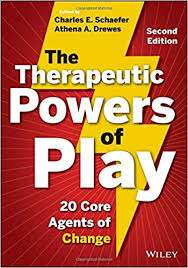 The Therapeutic Powers of Play: 20 Core Agents of Change 2nd Edition- Charles E. Schaefer, Athena A. Drewes