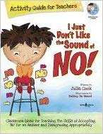 I Just Don't Like the Sound of NO! (How About Maybe?) My Story about accepting 'No" for an answer and disagreeing . . . the right way! Teacher Activity Guide- Julia Cook