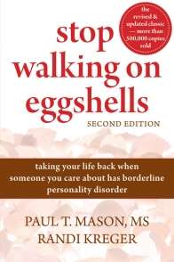 Stop Walking on Eggshells Taking Your Life Back When Someone You Care About Has Borderline Personality Disorder Second Edition- Paul Mason and Randi Kreger