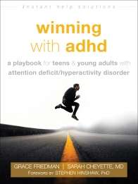 Winning with ADHD A Playbook for Teens and Young Adults with Attention Deficit/Hyperactivity Disorder- Grace Friedman and Sarah Cheyette Foreword by Stephen P. Hinshaw