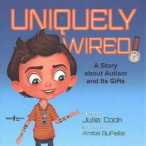 Uniquely Wired: A Story About Autism And Its’ Gifts – Julia Cook