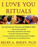 I Love You Rituals: Fun Activities For Parents And Children – Becky Bailey
