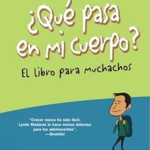 Que pasa en mi cuerpo? El libro para muchachos: La guía de mayor venta sobre el desarrollo, escrita para adolescentes y preadolescentes