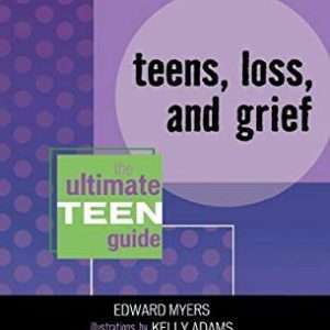 Teens Loss And Grief The Ultimate Teen Guide – Edward Myers