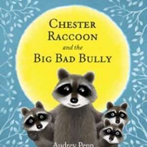Chester Raccoon and the Big Bad Bully - Audrey Penn