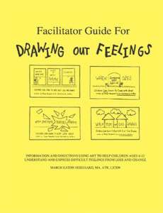 Facilitator Guide For Drawing Out Feelings: Information In Directions Using Art To Help Children Ages Six Through 12 Understand In Express Difficult Feelings From Lost And Change – Marge Eaton Heegaard