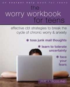 The Worry Workbook for Teens: Effective CBT Strategies to break the cycle of chronic worry and anxiety- Jamie Micco