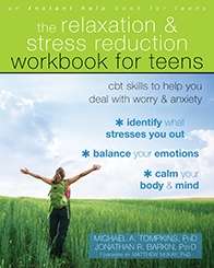 The Relaxation and Stress Reduction Workbook for Teens: CBT skills to help you deal with worry and anxiety: Michael Tompkins & Jonathan
