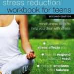 The Stress Reduction Workbook for Teens Second Edition