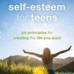 Self Esteem for Teens: Six principles for creating the life you want - Lisa M Schab