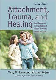 Attachment, Trauma, and Healing: Understanding and Treating Attachment Disorder in Children, Families and Adults - Terry M. Levy and Michael Orlans