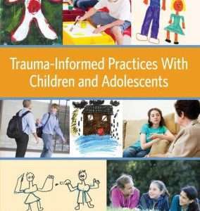 Trauma-Informed Practices with Children and Adolescents