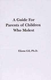 Guide For Parents of Children Who Molest (A) - Eliana Gil, Ph.D.