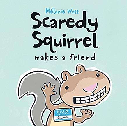 Scaredy Squirrel Makes A Friend- Melanie Watt