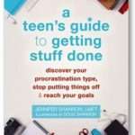 A Teen Guide to Getting Stuff Done: Discover your procrastination type, stop putting things off & Reach your goals - Jennifer Shannon