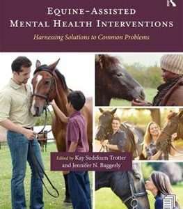 Equine-Assisted Mental Health Interventions: Harnessing Solutions to Common Problems (1ST ed.) Editors- Kay Sudekum Trotter and Jennifer N Baggerly