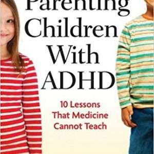 Parenting Children With Adhd: 10 Lessons That Medicine Cannot Teach – Vincent Monastra