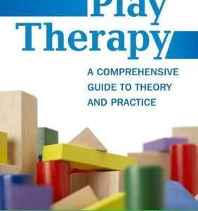Play Therapy: A Comprehensive Guide to Theory and Practice