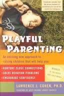 Playful Parenting: An exciting new approach to raising children that will help you nurture close connections, solve behavior problems, encourage confidence.- Lawrence J. Cohen