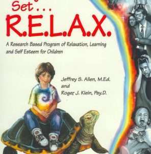 Ready... Set... R.E.L.A.X.: A Research Based Program Of Relaxation, Learning And Self Esteem For Children- Jeffrey Allen & Roger Klein