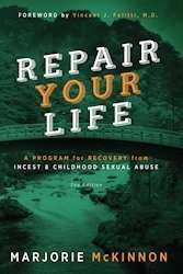 Repair Your Life (2nd Edition): A Program for Recovery from Incest and Childhood Sexual Abuse- Marjorie Mckinnon