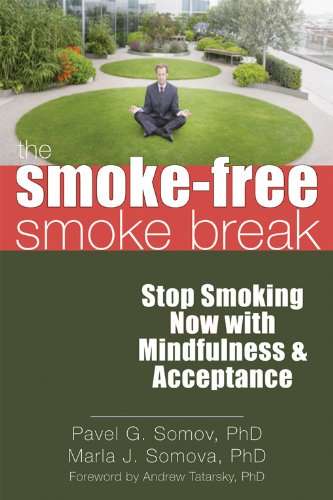 The Smoke-Free Smoke Break: Stop Smoking Now with Mindfulness and Acceptance - Marla J. Somova and Pavel Somov
