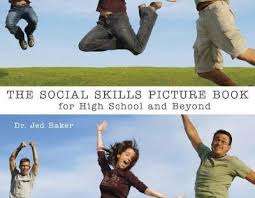The Social Skills Picture Book for High School and Beyond - Jed Baker