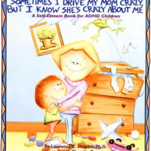 Sometimes I Drive My Mom Crazy, But I Know She's Crazy About Me : A Self Esteem Book for ADHD Children