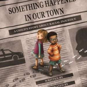 Something Happened in Our Town - A Child's Story About Racial Injustice - Marietta Collins Ann Hazzard