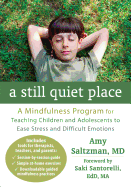 A Still Quiet Place: A Mindfulness Program for Teaching Children and Adolescents to Ease Stress and Difficult Emotions- Saltzman, Amy