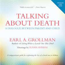 Talking About Death: Dialogue Between Parent and Child - Earl A Grollman
