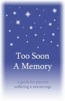 Too Soon a Memory: a guide for parents suffering a miscarriage - Pat Schwiebert