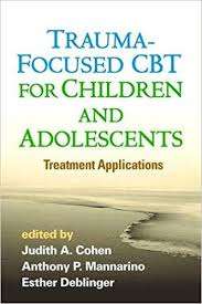 Trauma Focused CBT For Children And Adolescents Treatment Applications – Judith Cohen, Anthony Mannarino, Esther Deblinger