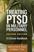 Treating PTSD in Military Personnel Second Edition: A Clinical Handbook- Edited by Bret A. Moore and Walter E. Penk, Foreword by Matthew J. Friedman