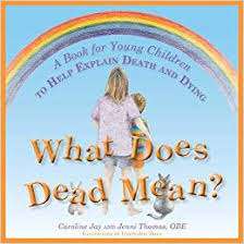 What Does Dead Mean? (A Book for young children to help explain death and dying) Caroline Jay, Jenni Thomas