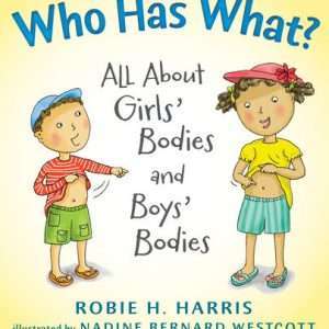 Who Has What?: All about Girls' Bodies and Boys' Bodies ( Let's Talk about You and Me )- Robie Harris