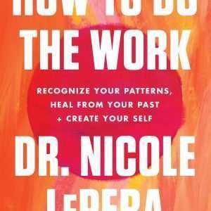 How to Do the Work Hardcover – Dr. Nicole LePera