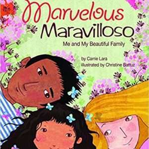 Marvelous Maravilloso: Me and My Beautiful Family Hardcover – Carrie Lara PsyD