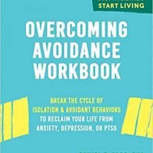 Overcoming Avoidance Workbook: Break the Cycle of Isolation and Avoidant Behaviors to Reclaim Your Life from Anxiety, Depression, or PTSD Paperback – Daniel F. Gros PhD
