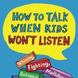 How to Talk When Kids Won't Listen